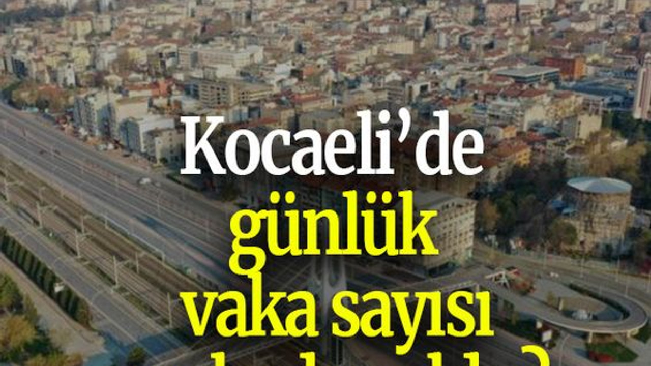Kocaeli’de günlük vaka sayısı ne kadar oldu?
